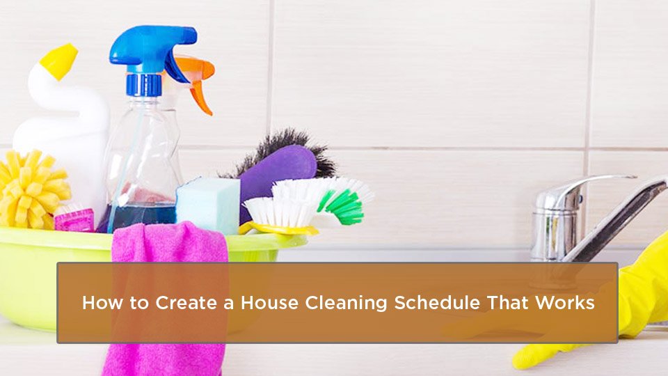 How to Create a House Cleaning Schedule That Works