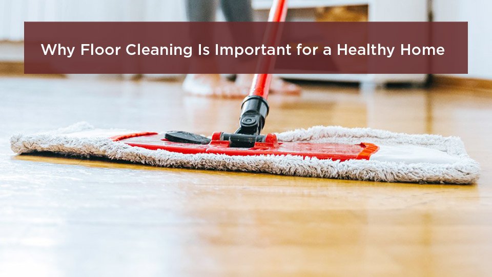 Why Floor Cleaning Is Important