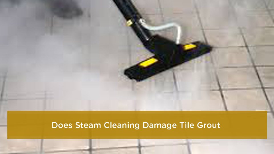 Does Steam Cleaning Damage Tile Grout