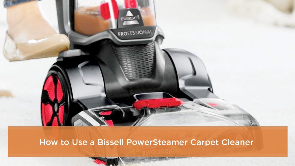 How to Use a Bissell PowerSteamer Carpet Cleaner